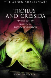 Troilus and Cressida : Third Series, Revised Edition - David Bevington