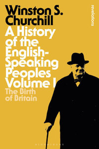 A History of the English-Speaking Peoples Volume I : The Birth of Britain - Sir Winston S. Churchill