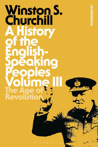 A History of the English-Speaking Peoples Volume III : The Age of Revolution - Sir Winston S. Churchill