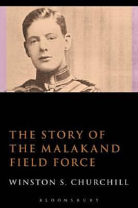 The Story of the Malakand Field Force - Sir Winston S. Churchill