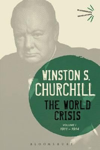 The World Crisis Volume I : 1911-1914 - Sir Winston S. Churchill