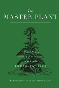 The Master Plant : Tobacco in Lowland South America - Andrew Russell