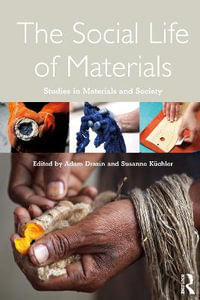 The Social Life of Materials : Studies in Materials and Society - Adam Drazin