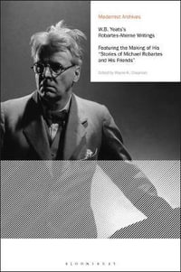 W.B. Yeats's Robartes-Aherne Writings : Featuring the Making of His Stories of Michael Robartes and His Friends - Wayne K. Chapman