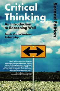 Critical Thinking : An Introduction to Reasoning Well - Robert Arp