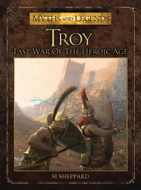 Troy : Last War of the Heroic Age - Si Sheppard