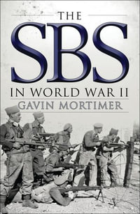 The SBS in World War II : An Illustrated History - Gavin Mortimer