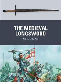 The Medieval Longsword : Weapon - Neil Grant