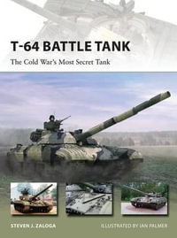 T-64 Battle Tank : The Cold War's Most Secret Tank - Steven J. Zaloga