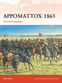 Appomattox 1865 : Lee's last campaign - Ron Field