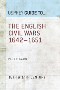 The English Civil Wars 1642-1651 : Essential Histories - Peter Gaunt