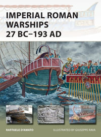 Imperial Roman Warships 27 BC-193 AD : New Vanguard : Book 230 - Dr Raffaele DAmato