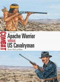 Apache Warrior vs US Cavalryman : 1846-86 - Sean McLachlan