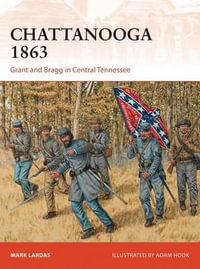 Chattanooga 1863 : Grant and Bragg in Central Tennessee - Mark Lardas