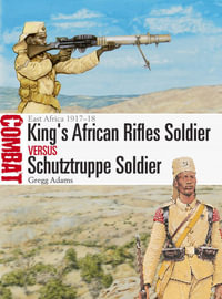 King's African Rifles Soldier vs Schutztruppe Soldier : East Africa 1917-18 - Gregg Adams