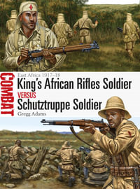 King's African Rifles Soldier vs Schutztruppe Soldier : East Africa 1917-18 - Gregg Adams