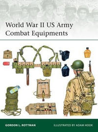 World War II US Army Combat Equipments : Elite - Gordon L. Rottman