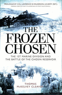 The Frozen Chosen : The 1st Marine Division and the Battle of the Chosin Reservoir - Thomas McKelvey Cleaver