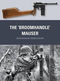 The 'Broomhandle' Mauser : Weapon - Jonathan Ferguson