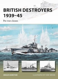 British Destroyers 1939-45 : Pre-war classes - Angus Konstam