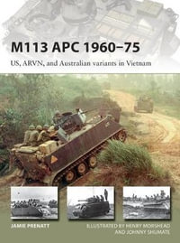 M113 APC 1960 - 75 : US, ARVN, and Australian variants in Vietnam - Jamie Prenatt