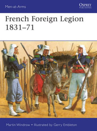 French Foreign Legion 1831-71 : Men-at-Arms - Martin Windrow