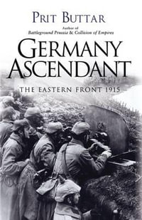 Germany Ascendant : The Eastern Front 1915 - Prit Buttar