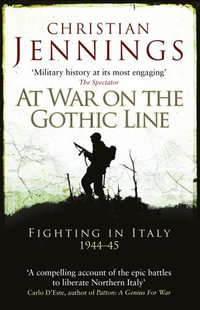 At War on the Gothic Line : Fighting in Italy 1944-45 - Christian Jennings