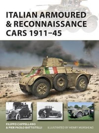 Italian Armoured & Reconnaissance Cars 1912-45 : New Vanguard : New Vanguard - Filippo Cappellano