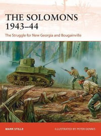 The Solomons 1943-44 : The Struggle for New Georgia and Bougainville - Mark Stille