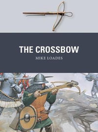 The Crossbow : Weapon - Mike Loades