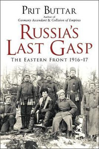 Russia's Last Gasp : The Eastern Front 1916-17 - Prit Buttar