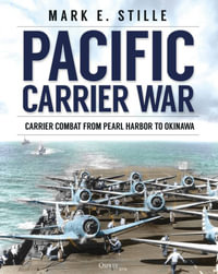 Pacific Carrier War : Carrier Combat from Pearl Harbor to Okinawa - Mark Stille