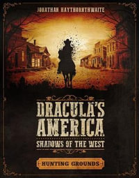 Hunting Grounds : Dracula's America - Shadows of the West : Dracula's America Shadows of the West - Jonathan Haythornthwaite