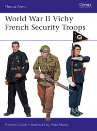 World War II Vichy French Security Troop : Men-at-Arms : Men-at-Arms : Book 516 - Stephen M. Cullen