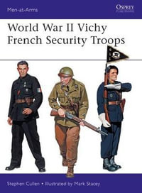 World War II Vichy French Security Troop : Men-at-Arms : Men at Arms Series - Stephen M. Cullen