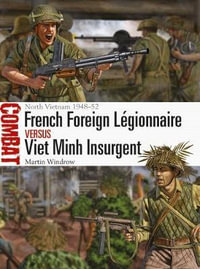 French Foreign Legionnaire vs Viet Minh Insurgent : Combat : North Vietnam 1948-52 : Combat Book 36 - Martin Windrow