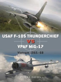 USAF F-105 Thunderchief Vs Vpaf Mig-17 : Vietnam 1965-68 - Peter E. Davies