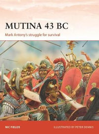 Mutina 43 BC : Mark Antony's struggle for survival - Nic Fields