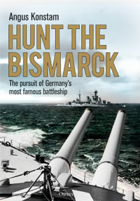 Hunt the Bismarck : The pursuit of Germany's most famous battleship - Angus Konstam