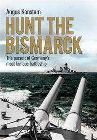 Hunt the Bismarck : Pursuit of Germany's Most Famous Battleship - Angus Konstam