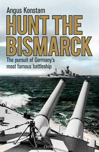 Hunt the Bismarck : The pursuit of Germany's most famous battleship - Angus Konstam