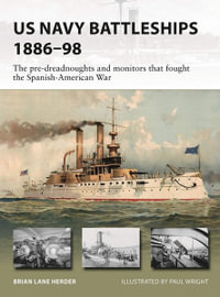 US Navy Battleships 1882-98 : Pre-dreadnoughts and Monitors That Fought the Spanish-American War - Brian Lane Herder