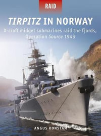 Tirpitz in Norway : X-craft midget submarines raid the fjords, Operation Source 1943 - Angus Konstam