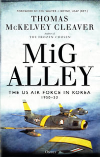 MiG Alley : The US Air Force in Korea, 1950-53 - Thomas McKelvey Cleaver