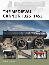 The Medieval Cannon 1326-1494 : New Vanguard - Jonathan Davies