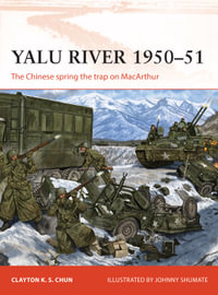 Yalu River 1950-51 : The Chinese spring the trap on MacArthur - Clayton K. S. Chun
