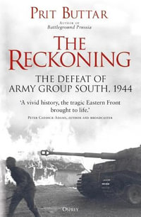 The Reckoning : The Defeat of Army Group South, 1944 - Prit Buttar