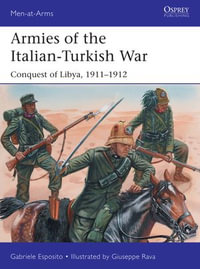 Armies of the Italian-Turkish War : Conquest of Libya, 1911-1912 - Gabriele Esposito