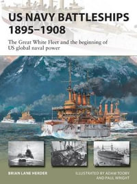 US Navy Battleships 1895–1908 : The Great White Fleet and the Beginning of US Global Naval Power - Brian Lane Herder